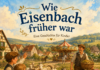 Wie Eisenbach früher war Wie Eisenbach früher einmal war